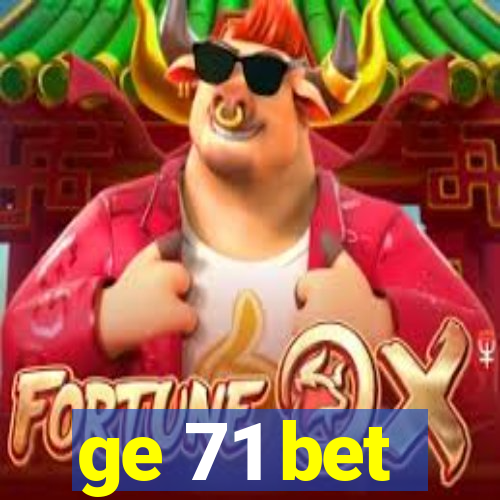 ge 71 bet